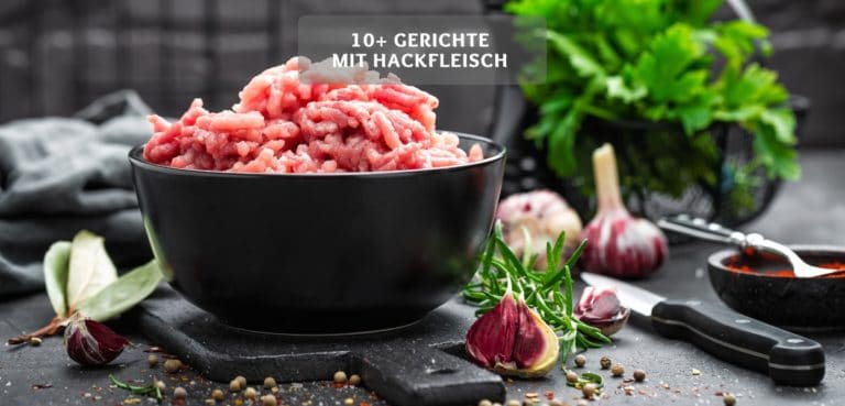 10 Gerichte mit Hackfleisch