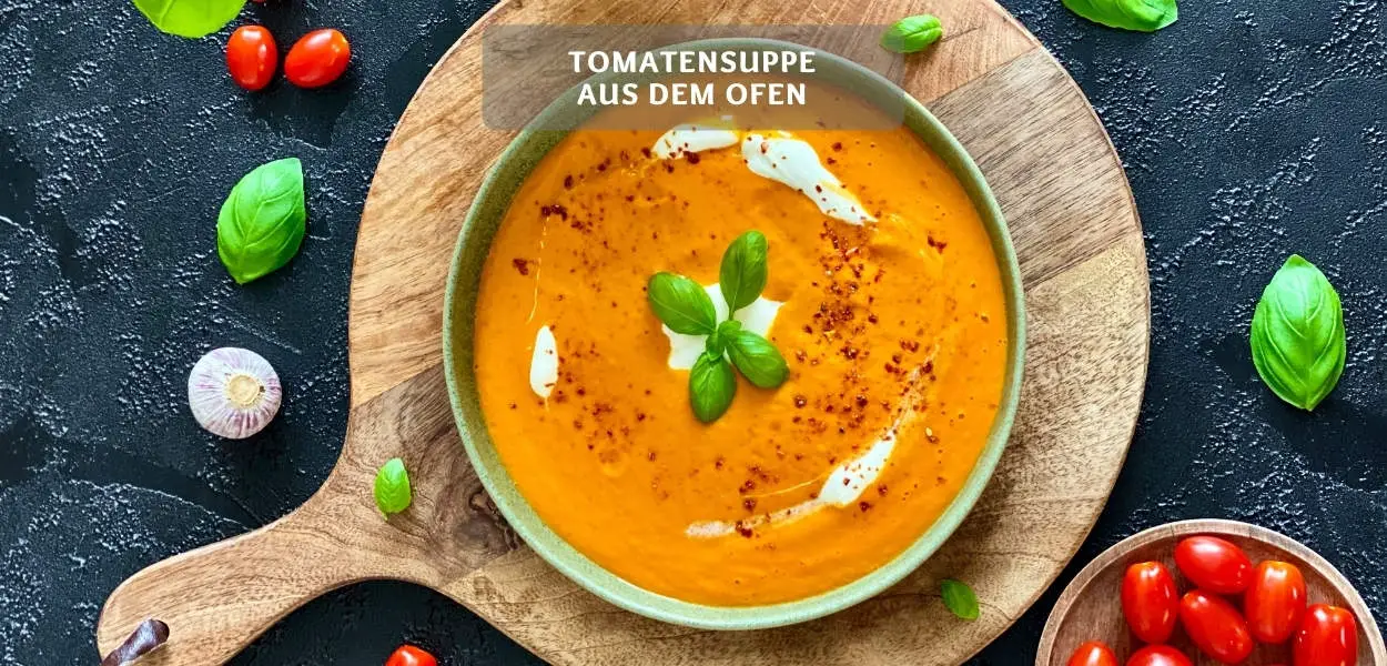 Tomatensuppe aus dem Ofen – Schnelles & Einfaches Suppen-Rezept