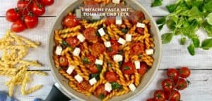 Pasta mit Tomaten und Feta – Pasta Rezept für die Familie