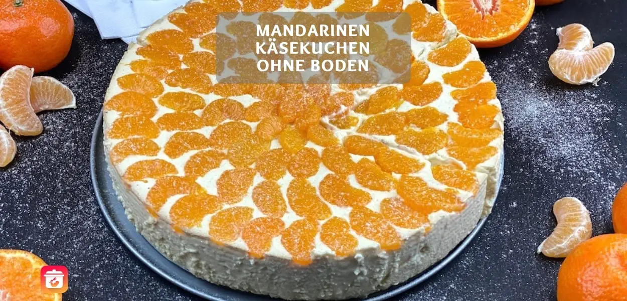 Mandarinen Käsekuchen ohne Boden – Käsekuchen mit Mandarinen