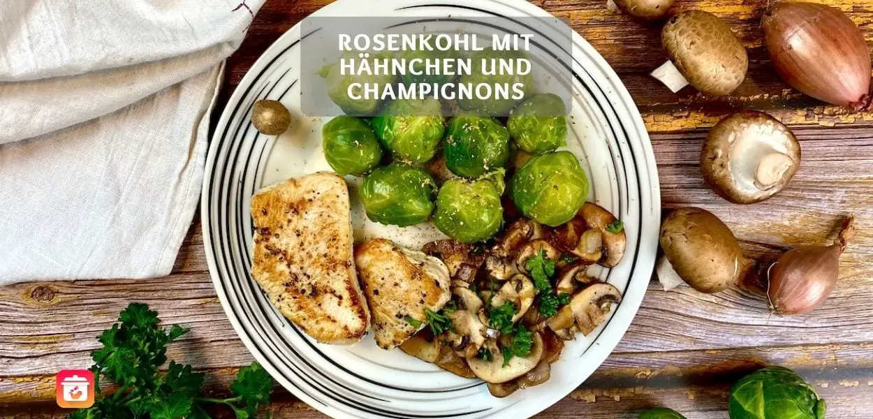 Rosenkohl mit Hähnchen und Champignons – Gesundes Rosenkohl Rezept