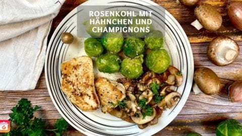 Rosenkohl mit Hähnchen und Champignons - Gesundes Rosenkohl Rezept