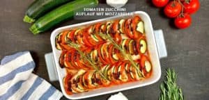 Tomaten Zucchini Auflauf mit Mozzarella Rezept