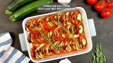 Einfacher Tomaten Zucchini Auflauf mit Mozzarella
