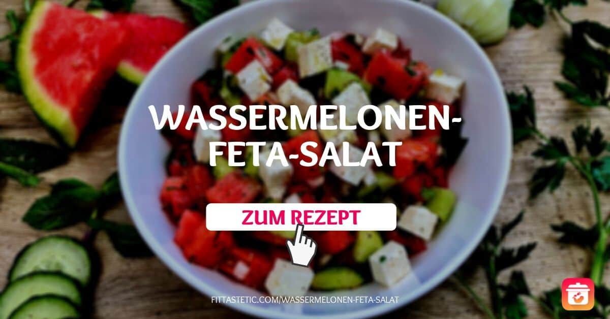 Wassermelonen-Feta-Salat - Sommersalat mit Melone